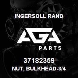 37182359 Ingersoll Rand NUT, BULKHEAD-3/4 | AGA Parts