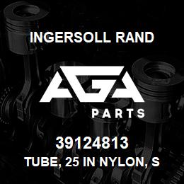 39124813 Ingersoll Rand TUBE, 25 IN NYLON, SYNFLEX | AGA Parts