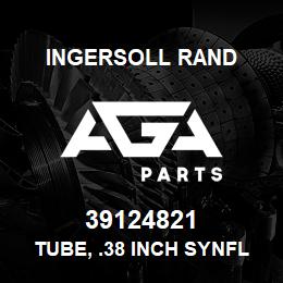 39124821 Ingersoll Rand TUBE, .38 INCH SYNFLEX | AGA Parts