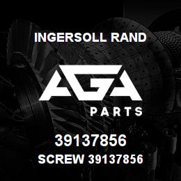 39137856 Ingersoll Rand SCREW 39137856 | AGA Parts