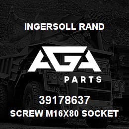 39178637 Ingersoll Rand SCREW M16X80 SOCKET HD PLATED | AGA Parts