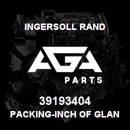 39193404 Ingersoll Rand PACKING-INCH OF GLAND | AGA Parts