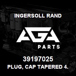 39197025 Ingersoll Rand PLUG, CAP TAPERED 4.02 X 4.14 X 0.8 IN | AGA Parts