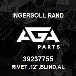 39237755 Ingersoll Rand RIVET .12",BLIND,AL BDY .18"-.25" GRIP, FLG DOME | AGA Parts