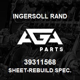 39311568 Ingersoll Rand SHEET-REBUILD SPEC. | AGA Parts
