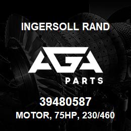 39480587 Ingersoll Rand MOTOR, 75HP, 230/460V, 60HZ, ODP | AGA Parts