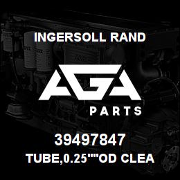 39497847 Ingersoll Rand TUBE,0.25''OD CLEAR TEFLON SIER - LOW AMBIENT SIERRA | AGA Parts