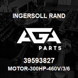 39593827 Ingersoll Rand MOTOR-300HP-460V/3/60 | AGA Parts