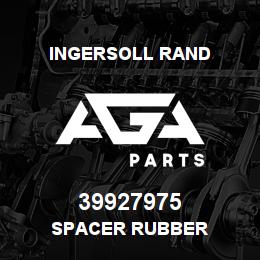 39927975 Ingersoll Rand SPACER RUBBER | AGA Parts