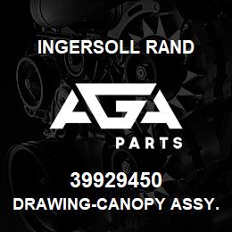 39929450 Ingersoll Rand DRAWING-CANOPY ASSY. | AGA Parts