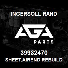 39932470 Ingersoll Rand SHEET,AIREND REBUILD 85MM BD | AGA Parts