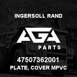 47507362001 Ingersoll Rand PLATE, COVER MPVC | AGA Parts