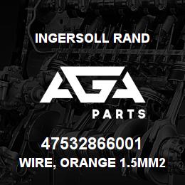 47532866001 Ingersoll Rand WIRE, ORANGE 1.5MM2 | AGA Parts