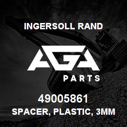 49005861 Ingersoll Rand SPACER, PLASTIC, 3MM | AGA Parts