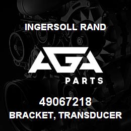 49067218 Ingersoll Rand BRACKET, TRANSDUCER MOUNTING | AGA Parts