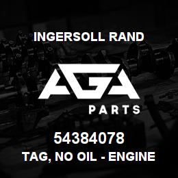 54384078 Ingersoll Rand TAG, NO OIL - ENGINE | AGA Parts
