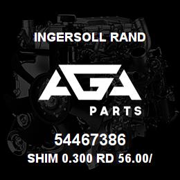 54467386 Ingersoll Rand SHIM 0.300 RD 56.00/ 45.50X0.300 | AGA Parts