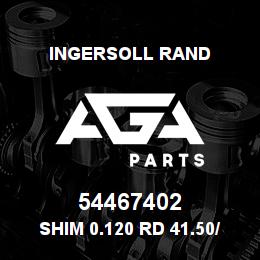 54467402 Ingersoll Rand SHIM 0.120 RD 41.50/ 35.50X0.120 | AGA Parts