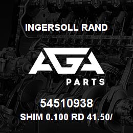 54510938 Ingersoll Rand SHIM 0.100 RD 41.50/ 35.50X0.100 | AGA Parts