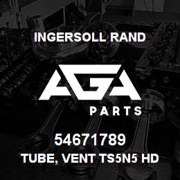 54671789 Ingersoll Rand TUBE, VENT TS5N5 HD | AGA Parts