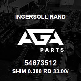 54673512 Ingersoll Rand SHIM 0.300 RD 33.00/ 25.20X0.300 | AGA Parts