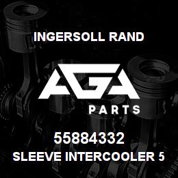 55884332 Ingersoll Rand SLEEVE INTERCOOLER 55884332 | AGA Parts