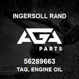 56289663 Ingersoll Rand TAG, ENGINE OIL | AGA Parts