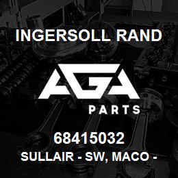 68415032 Ingersoll Rand SULLAIR - SW, MACO - GENUINE OEM | AGA Parts