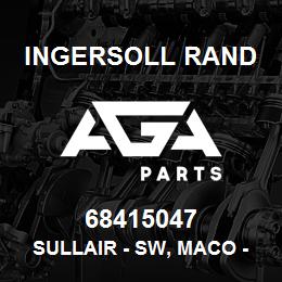 68415047 Ingersoll Rand SULLAIR - SW, MACO - GENUINE OEM | AGA Parts