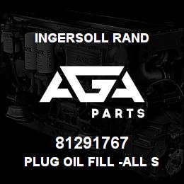 81291767 Ingersoll Rand PLUG OIL FILL -ALL SEASON SELECT | AGA Parts