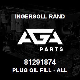 81291874 Ingersoll Rand PLUG OIL FILL - ALL SEASON SELECT | AGA Parts