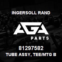 81297582 Ingersoll Rand TUBE ASSY, TEE/MTG BLOCK TPTD NFPA99 VAC | AGA Parts