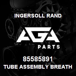 85585891 Ingersoll Rand TUBE ASSEMBLY BREATHER LEFT TS 10 | AGA Parts