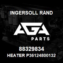 88329834 Ingersoll Rand HEATER P36124800132 | AGA Parts