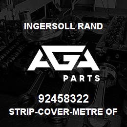 92458322 Ingersoll Rand STRIP-COVER-METRE OF | AGA Parts