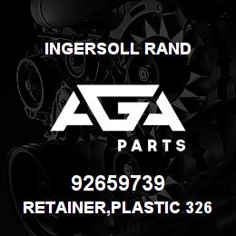 92659739 Ingersoll Rand RETAINER,PLASTIC 326 100 040 D | AGA Parts