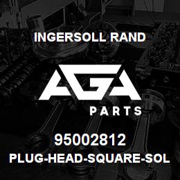 95002812 Ingersoll Rand PLUG-HEAD-SQUARE-SOLID.30A7M6 | AGA Parts