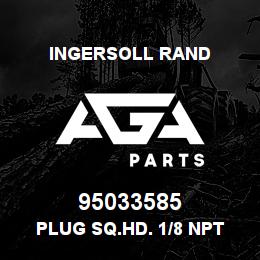 95033585 Ingersoll Rand PLUG SQ.HD. 1/8 NPT | AGA Parts
