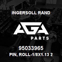 95033965 Ingersoll Rand PIN, ROLL-1/8X1.13 25A13C103 . | AGA Parts