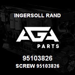 95103826 Ingersoll Rand SCREW 95103826 | AGA Parts