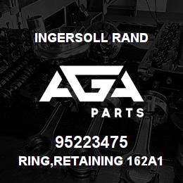 95223475 Ingersoll Rand RING,RETAINING 162A13S215 | AGA Parts