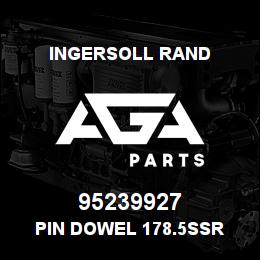 95239927 Ingersoll Rand PIN DOWEL 178.5SSR | AGA Parts