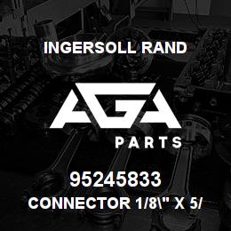 95245833 Ingersoll Rand CONNECTOR 1/8" X 5/8" | AGA Parts