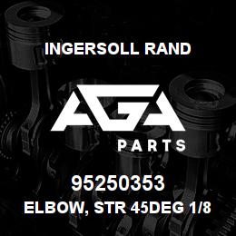 95250353 Ingersoll Rand ELBOW, STR 45DEG 1/8 312A10B1 3350X2 | AGA Parts