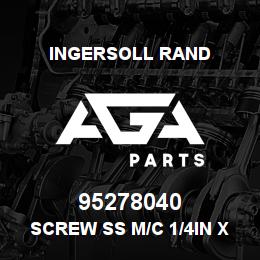 95278040 Ingersoll Rand SCREW SS M/C 1/4IN X 1-1/8IN | AGA Parts