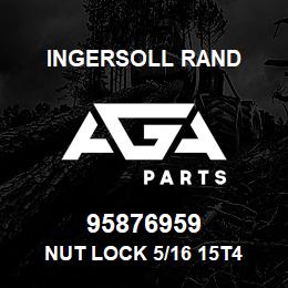 95876959 Ingersoll Rand NUT LOCK 5/16 15T4 | AGA Parts