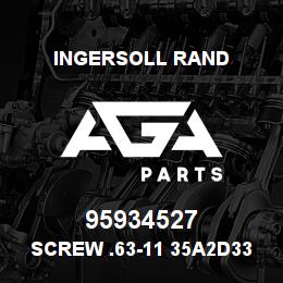 95934527 Ingersoll Rand SCREW .63-11 35A2D334Z1 | AGA Parts