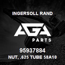 95937884 Ingersoll Rand NUT, .625 TUBE 58A10C15Z2 | AGA Parts