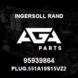 95939864 Ingersoll Rand PLUG.551A10S15VZ2 | AGA Parts