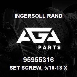 95955316 Ingersoll Rand SET SCREW, 5/16-18 X 1.0 107A2H30 . | AGA Parts